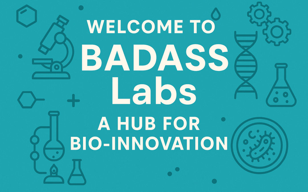 Welcome to BADASS Labs: A Hub for Bio-Innovation